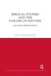 Biblical Studies And The Failure Of History