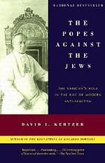 The Popes Against the Jews: The Vatican's Role in the Rise of Modern Anti-Semitism