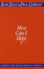 How Can I Help?: Stories and Reflections on Service