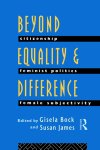 Beyond Equality and Difference: Citizenship, Feminist Politics and Female Subjectivity