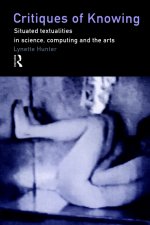 Critiques of Knowing: Situated Textualities in Science, Computing and The Arts