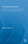 The Educated Woman: Minds, Bodies, and Women's Higher Education in Britain, Germany, and Spain, 1865-1914