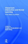 Classroom Interactions and Social Learning: From Theory to Practice