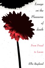 Essays on the Pleasures of Death: From Freud to Lacan