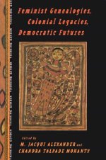 Feminist Genealogies, Colonial Legacies, Democratic Futures