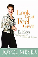 Look Great, Feel Great: 12 Keys to Enjoying a Healthy Life Now