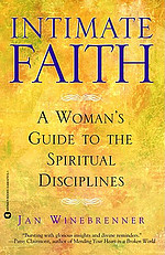 Intimate Faith: A Woman's Guide to the Spiritual Disciplines