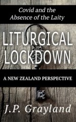 Liturgical Lockdown: Covid and the Absence of the Laity A New Zealand Perspective