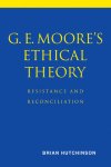G. E. Moore\'s Ethical Theory