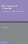 The Originality of St Matthew: A Critique of the Two-Document Hypothesis
