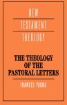The Theology of the Pastoral Letters : New Testament Theology