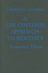A Life-Centered Approach to Bioethics