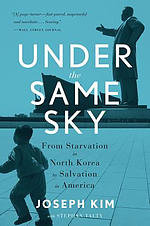Under the Same Sky: From Starvation in North Korea to Salvation in America