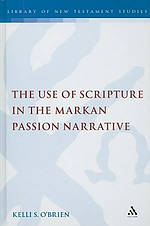The Use of Scripture in the Markan Passion Narrative