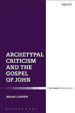 Archetypes and the Fourth Gospel: Literature and Theology in Conversation