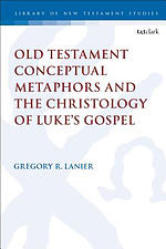 Old Testament Conceptual Metaphors and the Christology of Luke's Gospel