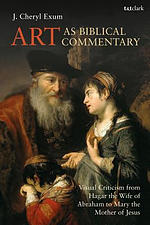 Art as Biblical Commentary: Visual Criticism from Hagar the Wife of Abraham to Mary the Mother of Jesus