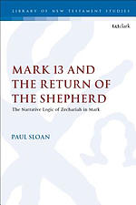 Mark 13 and the Return of the Shepherd: The Narrative Logic of Zechariah in Mark