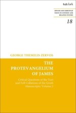 The Protevangelium of James: Critical Questions of the Text and Full Collations of the Greek Manuscripts: Volume 2