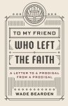 To My Friend Who Left the Faith: A Letter to a Prodigal from a Prodigal