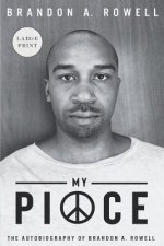 My Piece and My Peace: The Autobiography of Brandon A. Rowell