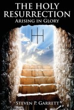 THE HOLY RESURRECTION: ARISING IN GLORY