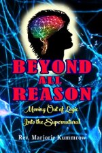 Beyond All Reason: Moving Out of Logic Into the Supernatural