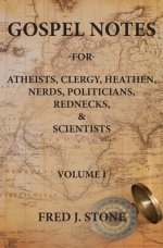 Gospel Notes: For Atheists, Clergy, Heathen, Nerds, Politicians, Rednecks, & Scientists