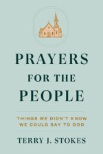 Prayers for the People: Things We Didn't Know We Could Say to God
