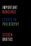 Important Nonsense: Essays in Philosophy