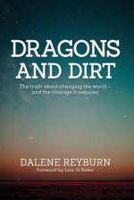Dragons and Dirt: The truth about changing the world - and the courage it requires