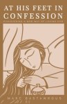 At His Feet In Confession:  Discovering a New Way of Loving God