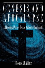 Genesis and Apocalypse: A Theological Voyage Toward Authentic Christianity