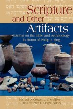 Scripture and Other Artifacts: Essays on the Bible and Archaeology in Honor of Philip J. King