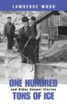 One Hundred Tons of Ice and Other Gospel Stories