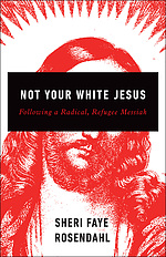 Not Your White Jesus: Following a Radical, Refugee Messiah