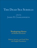 The Dead Sea Scrolls: Thanksgiving Hymns and Related Documents
