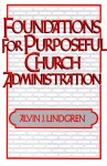 Foundations for Purposeful Church Administration