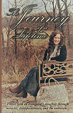 The Journey of a Lifetime: Travel with an Evangelist's Daughter Through Miracles, Disappointments, and the Unknown...