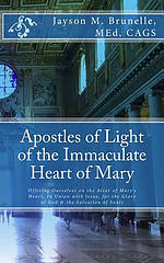 Apostles of Light of the Immaculate Heart of Mary: Offering Ourselves on the Altar of Mary's Heart in Union with Jesus, for the Glory of God & the Sa