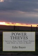 Power Thieves: 7 Spirits that Steal your Power and How to Get it Back!