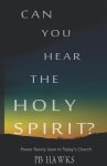 Can You Hear The Holy Spirit?: Power Rarely Seen In Todays Church