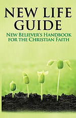New Life Guide: New Believer's Handbook for the Christian Faith.