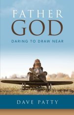 Father God: Daring to Draw Near