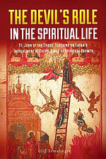 The Devil's Role in the Spiritual Life: St. John of the Cross' Teaching on Satan's Involvement in Every Stage of Spiritual Growth