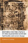 Reform And The Papacy In The Eleventh Century