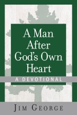 A Man After God's Own Heart--A Devotional