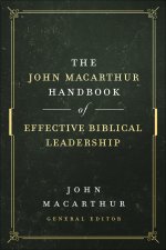 The John MacArthur Handbook of Effective Biblical Leadership