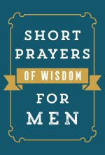 Short Prayers of Wisdom for Men