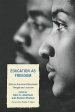 Education as Freedom : African American Educational Thought and Activism